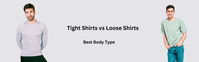 Tight Shirts vs Loose Shirts